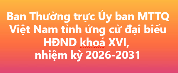 Các đồng chí Ban Thường trực Ủy ban MTTQ Việt Nam tỉnh ứng cử đại biểu HĐND khoá XVI, nhiệm kỳ 2026-2031